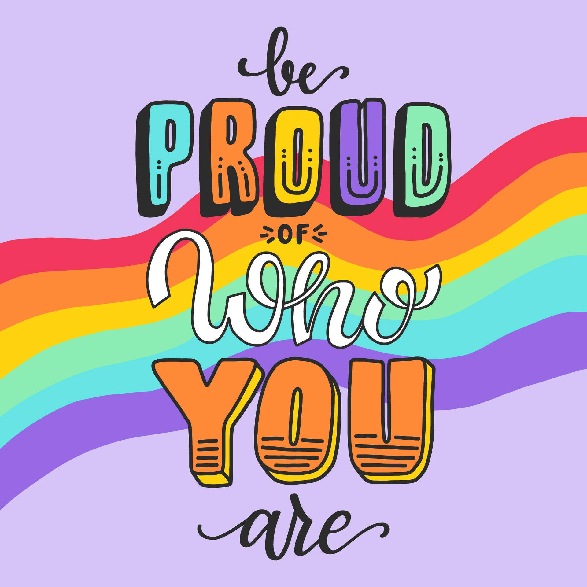 Cute Pride Be Proud Of Who You Are Wallpaper