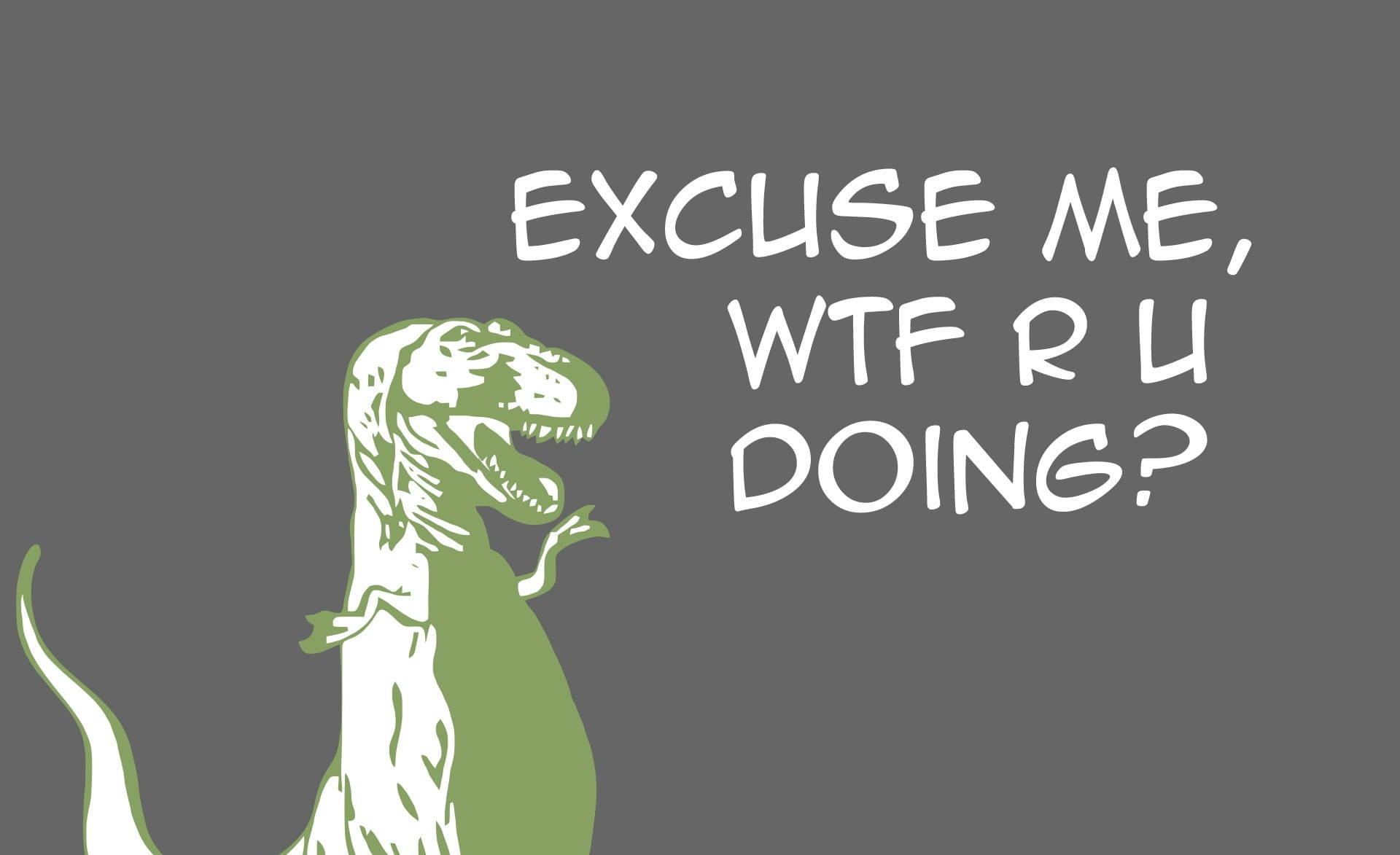 Excuse Me With Dinosaur Slogan Wallpaper