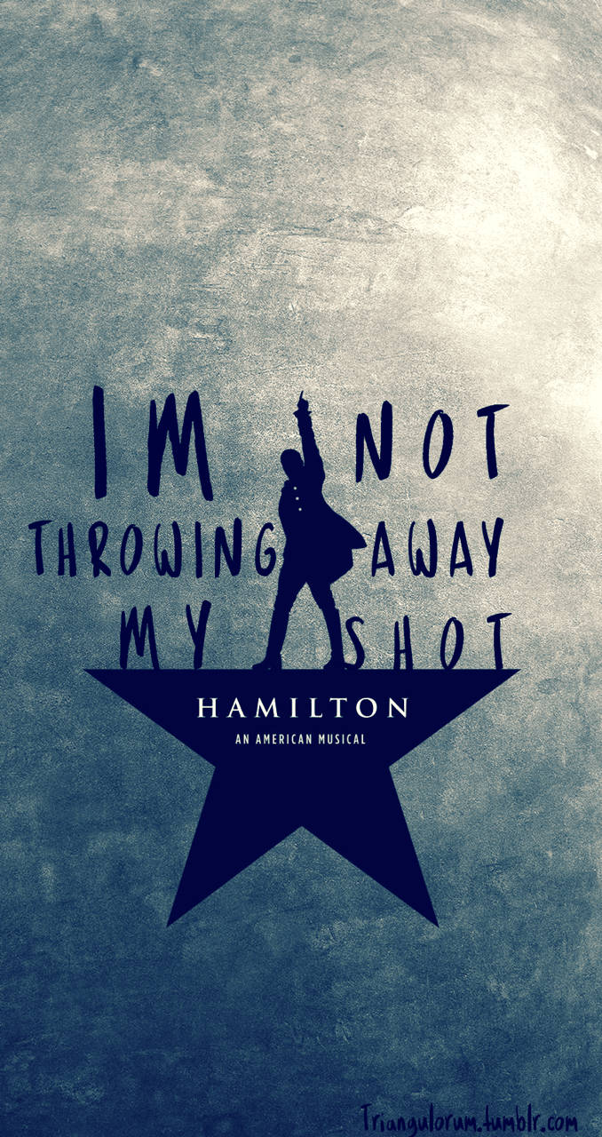 "My Shot" - the inspiring motto of the "Hamilton" musical. Wallpaper