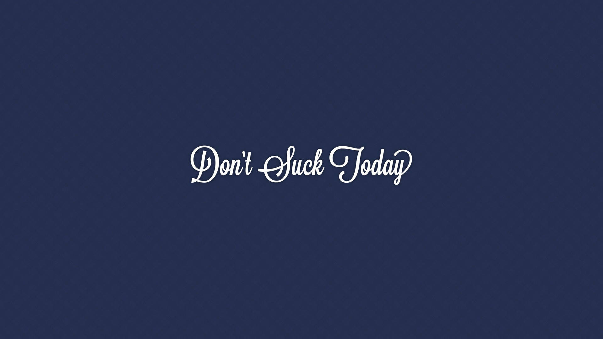 Motivational Quote Don't Suck Today Wallpaper