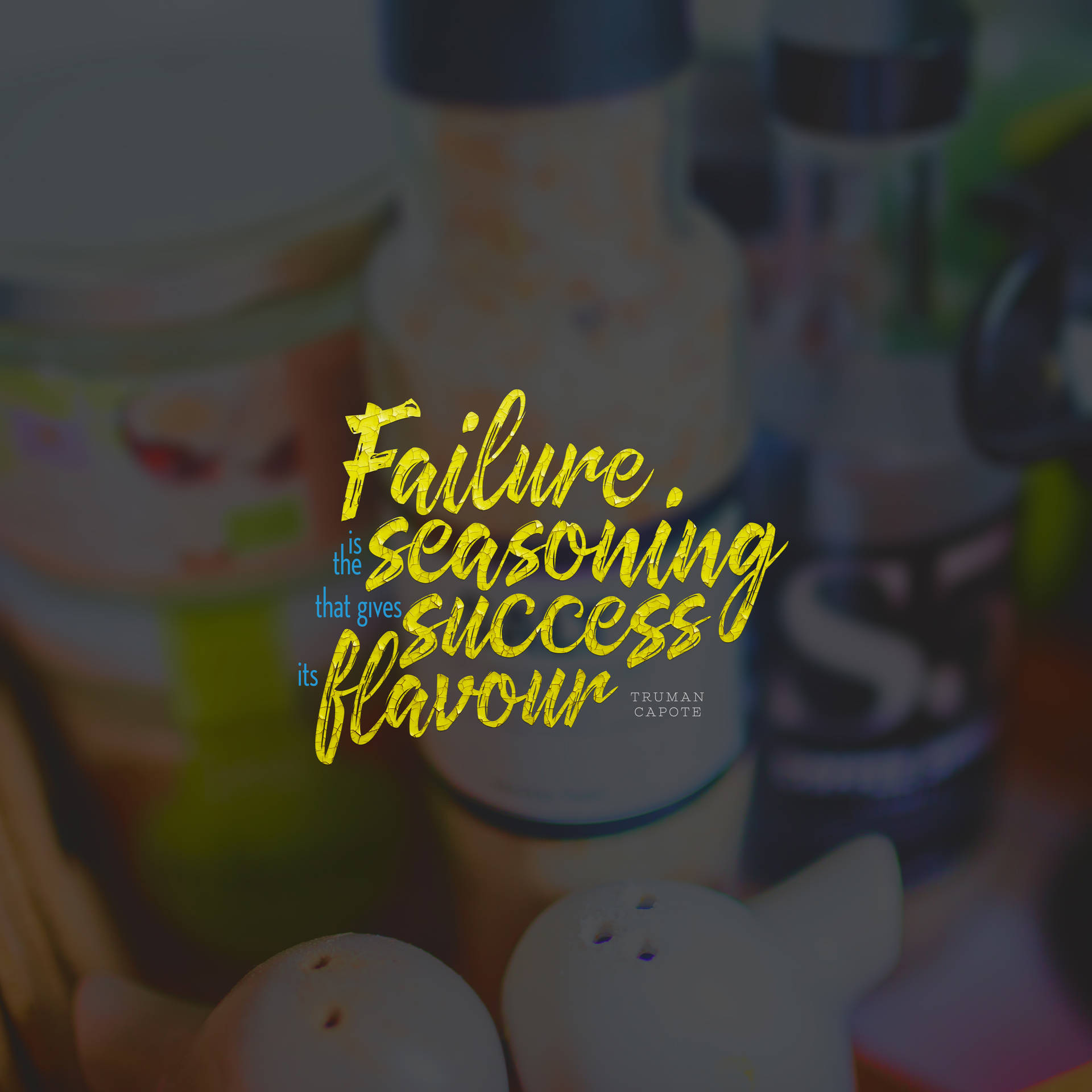 "Failure is the condiment that gives success its flavor." - Truman Capote Wallpaper